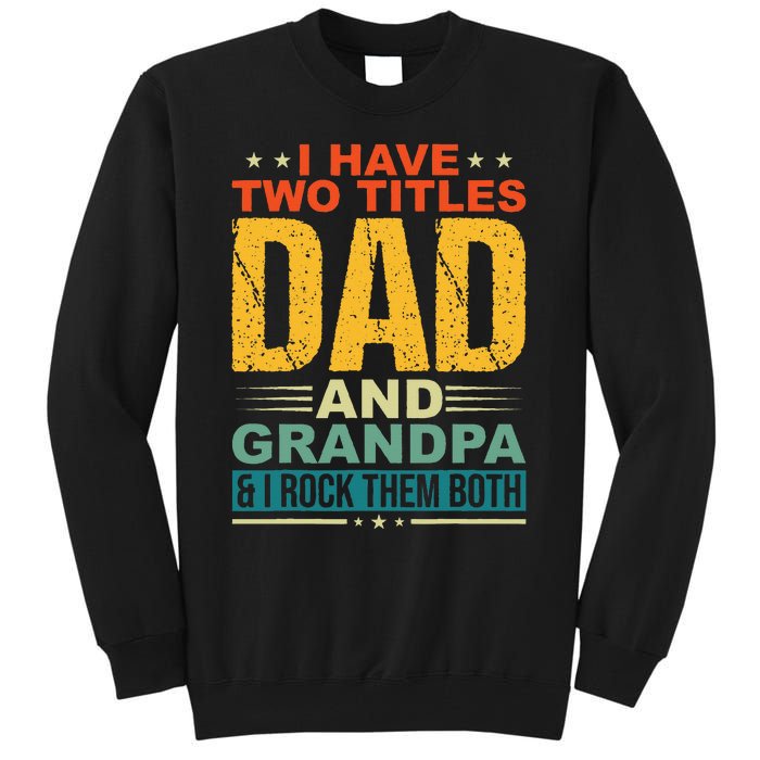 I Have Two Titles Dad And Grandpa Funny Father Day Grandpa Tall Sweatshirt