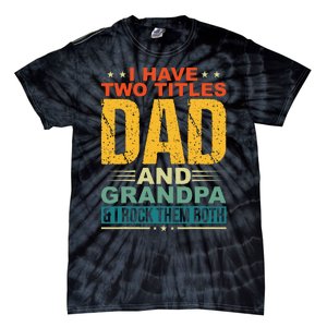 I Have Two Titles Dad And Grandpa Funny Father Day Grandpa Tie-Dye T-Shirt