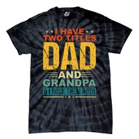 I Have Two Titles Dad And Grandpa Funny Father Day Grandpa Tie-Dye T-Shirt