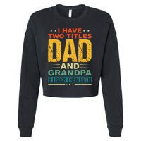 I Have Two Titles Dad And Grandpa Funny Father Day Grandpa Cropped Pullover Crew