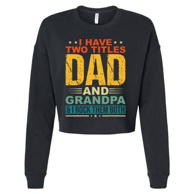 I Have Two Titles Dad And Grandpa Funny Father Day Grandpa Cropped Pullover Crew