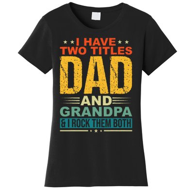 I Have Two Titles Dad And Grandpa Funny Father Day Grandpa Women's T-Shirt