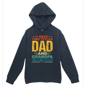 I Have Two Titles Dad And Grandpa Funny Father Day Grandpa Urban Pullover Hoodie