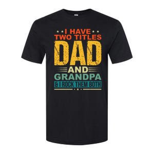 I Have Two Titles Dad And Grandpa Funny Father Day Grandpa Softstyle CVC T-Shirt