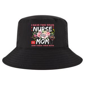 I Have Two Titles Nurse And Mom I Rock Them Both Flower Cool Comfort Performance Bucket Hat