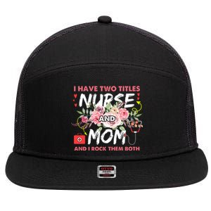 I Have Two Titles Nurse And Mom I Rock Them Both Flower 7 Panel Mesh Trucker Snapback Hat