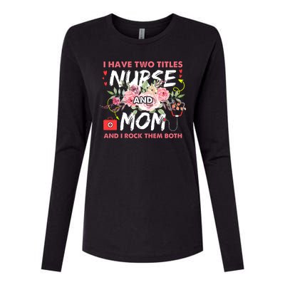 I Have Two Titles Nurse And Mom I Rock Them Both Flower Womens Cotton Relaxed Long Sleeve T-Shirt