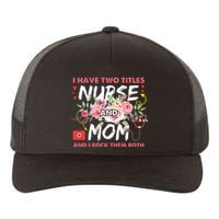 I Have Two Titles Nurse And Mom I Rock Them Both Flower Yupoong Adult 5-Panel Trucker Hat