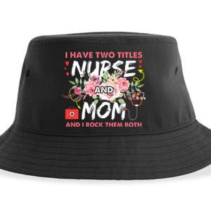 I Have Two Titles Nurse And Mom I Rock Them Both Flower Sustainable Bucket Hat