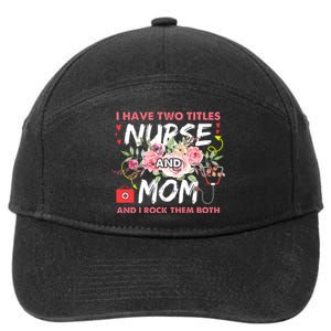 I Have Two Titles Nurse And Mom I Rock Them Both Flower 7-Panel Snapback Hat