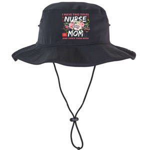 I Have Two Titles Nurse And Mom I Rock Them Both Flower Legacy Cool Fit Booney Bucket Hat