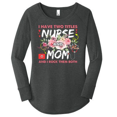 I Have Two Titles Nurse And Mom I Rock Them Both Flower Women's Perfect Tri Tunic Long Sleeve Shirt