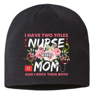 I Have Two Titles Nurse And Mom I Rock Them Both Flower Sustainable Beanie