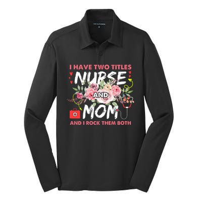 I Have Two Titles Nurse And Mom I Rock Them Both Flower Silk Touch Performance Long Sleeve Polo