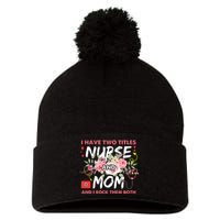 I Have Two Titles Nurse And Mom I Rock Them Both Flower Pom Pom 12in Knit Beanie