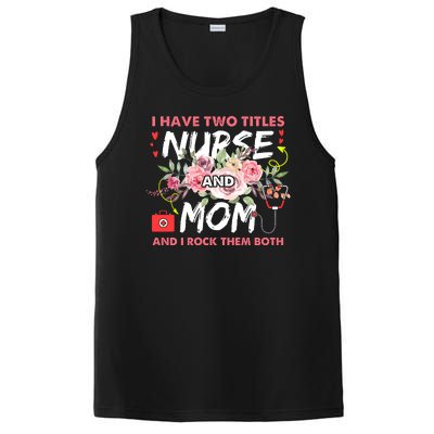 I Have Two Titles Nurse And Mom I Rock Them Both Flower PosiCharge Competitor Tank