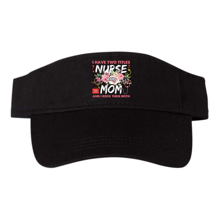 I Have Two Titles Nurse And Mom I Rock Them Both Flower Valucap Bio-Washed Visor