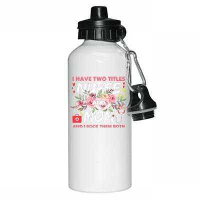 I Have Two Titles Nurse And Mom I Rock Them Both Flower Aluminum Water Bottle