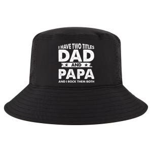 I Have Two Titles Dad And Papa Funny Father's Day Dad Cool Comfort Performance Bucket Hat