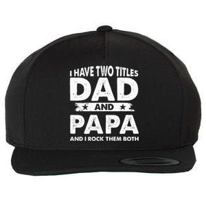 I Have Two Titles Dad And Papa Funny Father's Day Dad Wool Snapback Cap