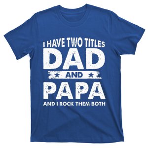 I Have Two Titles Dad And Papa Funny Father's Day Dad T-Shirt