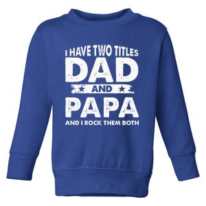 I Have Two Titles Dad And Papa Funny Father's Day Dad Toddler Sweatshirt