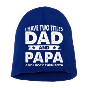 I Have Two Titles Dad And Papa Funny Father's Day Dad Short Acrylic Beanie