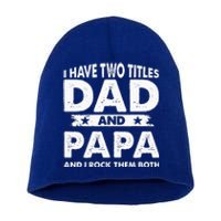 I Have Two Titles Dad And Papa Funny Father's Day Dad Short Acrylic Beanie