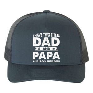 I Have Two Titles Dad And Papa Funny Father's Day Dad Yupoong Adult 5-Panel Trucker Hat