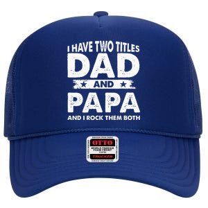 I Have Two Titles Dad And Papa Funny Father's Day Dad High Crown Mesh Back Trucker Hat