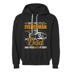 I Have Two Titles Fisherman Dad Bass Fishing Father's Day Garment-Dyed Fleece Hoodie