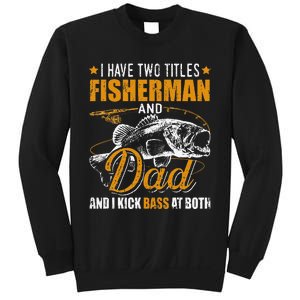 I Have Two Titles Fisherman Dad Bass Fishing Father's Day Sweatshirt