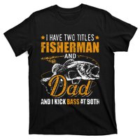 I Have Two Titles Fisherman Dad Bass Fishing Father's Day T-Shirt