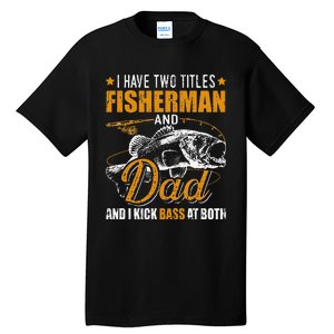 I Have Two Titles Fisherman Dad Bass Fishing Father's Day Tall T-Shirt