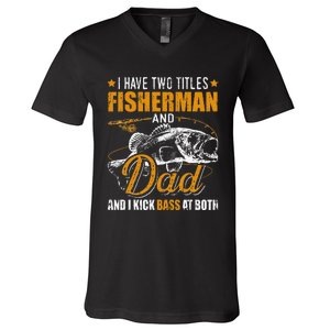 I Have Two Titles Fisherman Dad Bass Fishing Father's Day V-Neck T-Shirt