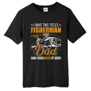 I Have Two Titles Fisherman Dad Bass Fishing Father's Day Tall Fusion ChromaSoft Performance T-Shirt