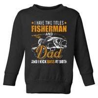 I Have Two Titles Fisherman Dad Bass Fishing Father's Day Toddler Sweatshirt