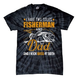 I Have Two Titles Fisherman Dad Bass Fishing Father's Day Tie-Dye T-Shirt