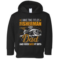 I Have Two Titles Fisherman Dad Bass Fishing Father's Day Toddler Hoodie