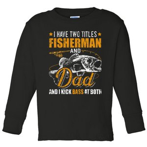 I Have Two Titles Fisherman Dad Bass Fishing Father's Day Toddler Long Sleeve Shirt