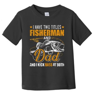 I Have Two Titles Fisherman Dad Bass Fishing Father's Day Toddler T-Shirt