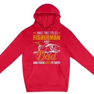 I Have Two Titles Fisherman Dad Bass Fishing Father's Day Premium Pullover Hoodie