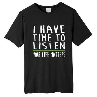 I Have Time To Listen Tal Health Awareness Stigma Graphic Gift Tall Fusion ChromaSoft Performance T-Shirt