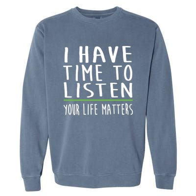 I Have Time To Listen Tal Health Awareness Stigma Graphic Gift Garment-Dyed Sweatshirt