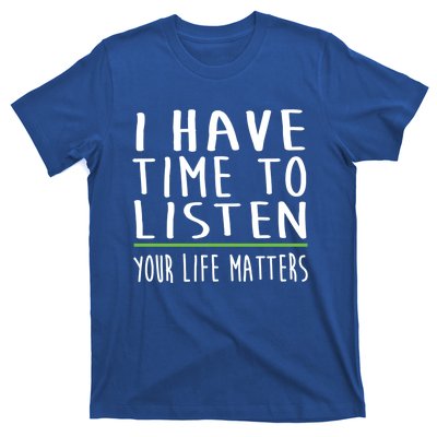 I Have Time To Listen Tal Health Awareness Stigma Graphic Gift T-Shirt