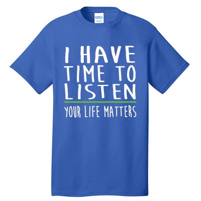 I Have Time To Listen Tal Health Awareness Stigma Graphic Gift Tall T-Shirt