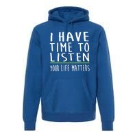 I Have Time To Listen Tal Health Awareness Stigma Graphic Gift Premium Hoodie