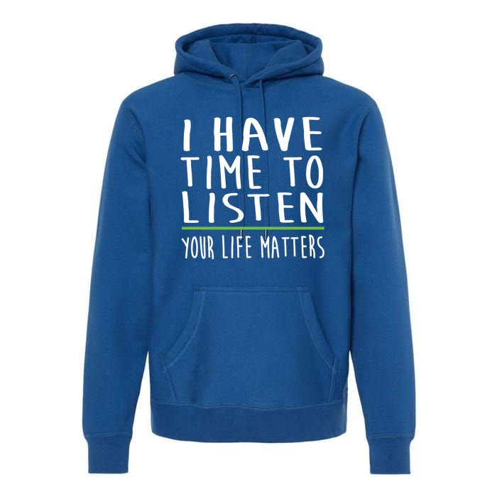 I Have Time To Listen Tal Health Awareness Stigma Graphic Gift Premium Hoodie