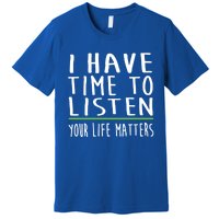 I Have Time To Listen Tal Health Awareness Stigma Graphic Gift Premium T-Shirt