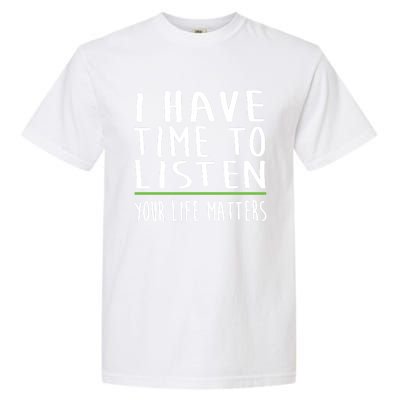 I Have Time To Listen Tal Health Awareness Stigma Graphic Gift Garment-Dyed Heavyweight T-Shirt